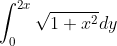 \int_0^{2x}\sqrt{1+x^2}dy