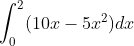 \int_0^2 (10x-5x^2)dx