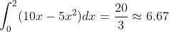 \int_0^2 (10x-5x^2)dx=\frac{20}{3}\approx 6.67