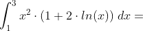 \int_1^3 x^2 \cdot ( 1 + 2\cdot ln (x) )\;dx=
