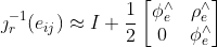 \jmath _{r}^{-1}(e_{ij})\approx I+\frac{1}{2}\begin{bmatrix} \phi _{e}^\wedge &\rho _{e}^\wedge \\ 0 & \phi _{e}^\wedge \end{bmatrix}