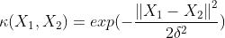 \kappa (X_{1},X_{2})=exp(-\frac{\left \| X_{1}-X_{2} \right \|^2}{2\delta ^2})