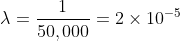 \lambda = \frac{1}{50,000}=2\times 10^{-5}