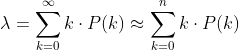 \lambda = \sum_{k=0}^\infty k \cdot P(k) \approx \sum_{k=0}^n k \cdot P(k)
