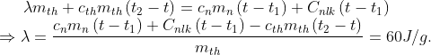 \lambda {{m}_{th}}+{{c}_{th}}{{m}_{th}}\left( {{t}_{2}}-t \right)={{c}_{n}}{{m}_{n}}\left( t-{{t}_{1}} \right)+{{C}_{nlk}}\left( t-{{t}_{1}} \right) \\\Rightarrow \lambda =\frac{{{c}_{n}}{{m}_{n}}\left( t-{{t}_{1}} \right)+{{C}_{nlk}}\left( t-{{t}_{1}} \right)-{{c}_{th}}{{m}_{th}}\left( {{t}_{2}}-t \right)}{{{m}_{th}}}=60J/g.