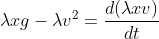\lambda xg-\lambda v^{^{2}}=\frac{d(\lambda xv)}{dt}