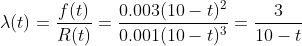 f(t) _ 0.003( 10-t)2 R(t)0.001(10- t)3 10 λ(t) t