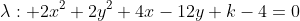 lambda: 2x^2+2y^2+4x-12y+k-4=0