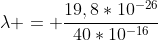 lambda = frac{19,8*10^{-26}}{40*10^{-16}}