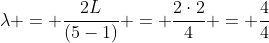 lambda = frac{2L}{(5-1)} = frac{2cdot2}{4} = frac{4}{4}