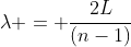 lambda = frac{2L}{(n-1)}
