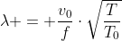 lambda = frac{v_0}{f}cdotsqrt{frac{T}{T_0}}