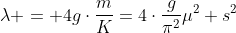 lambda = 4gcdotfrac{m}{K}=4cdotfrac{g}{pi^2}mu^2 s^2