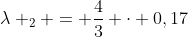 lambda _{2} = frac{4}{3} cdot 0,17