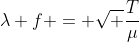 lambda f = sqrt frac{T}{mu}