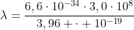 lambda=frac{6,6cdot10^{-34}cdot3,0cdot10^{8}}{3,96 cdot 10^{-19}}