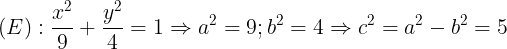 \large (E): \frac{x^{2}}{9}+\frac{y^{2}}{4}=1\Rightarrow a^{2}= 9; b^{2}=4\Rightarrow c^{2}=a^{2}-b^{2}=5