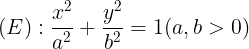 \large (E):\frac{x^{2}}{a^{2}}+\frac{y^{2}}{b^{2}}=1 (a,b > 0)