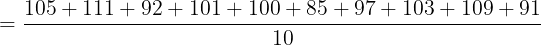 \large = \frac{105+111+92+101+100+85+97+103+109+91}{10}\textbf{}^{}