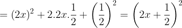 \large =(2x)^{2}+2.2x.\frac{1}{2}+\left ( \frac{1}{2} \right )^{2}=\left ( 2x+\frac{1}{2} \right )^{2}