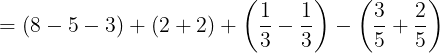\large =(8-5-3)+(2+2)+\left ( \frac{1}{3}-\frac{1}{3} \right )-\left ( \frac{3}{5}+\frac{2}{5} \right )