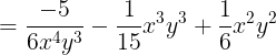 \large =\frac{-5}{6x^{4}y^{3}}-\frac{1}{15}x^{3}y^{3}+\frac{1}{6}x^{2}y^{2}