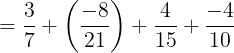 \large =\frac{3}{7}+\left ( \frac{-8}{21} \right )+\frac{4}{15}+\frac{-4}{10}