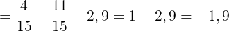 \large =\frac{4}{15}+\frac{11}{15}-2,9=1-2,9=-1,9