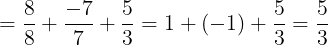 \large =\frac{8}{8}+\frac{-7}{7}+\frac{5}{3}=1+(-1)+\frac{5}{3}=\frac{5}{3}