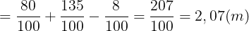 \large =\frac{80}{100}+\frac{135}{100}-\frac{8}{100}=\frac{207}{100}=2,07(m)