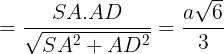 \large =\frac{SA.AD}{\sqrt{SA^{2}+AD^{2}}}=\frac{a\sqrt{6}}{3}