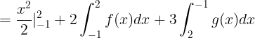 \large =\frac{x^{2}}{2}|_{-1}^{2}+2\int_{-1}^{2}f(x)dx+3\int_{2}^{-1}g(x)dx