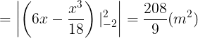 \large =\left | \left ( 6x-\frac{x^{3}}{18} \right )|_{-2}^{2} \right |=\frac{208}{9}(m^{2})