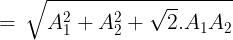 \large \, = \,\sqrt {A_1^2 + A_2^2 + \sqrt 2 .{A_1}{A_2}}