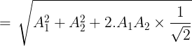 \large \, = \,\sqrt {A_1^2 + A_2^2 + 2.{A_1}{A_2} \times \frac{1}{{\sqrt 2 }}}