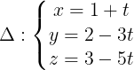 \large \Delta :\left\{\begin{matrix} x=1+t & & \\ y=2-3t& & \\ z=3-5t& & \end{matrix}\right.