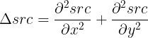 \large \Delta src=\frac{ \partial ^{2}src} {\partial x^{2}}+\frac{ \partial ^{2}src} {\partial y^{2}}