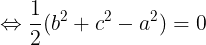 \large \Leftrightarrow \frac{1}{2}(b^{2}+c^{2}-a^{2})=0