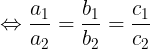 \large \Leftrightarrow \frac{a_{1}}{a_{2}}= \frac{b_{1}}{b_{2}}= \frac{c_{1}}{c_{2}}