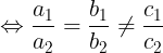\large \Leftrightarrow \frac{a_{1}}{a_{2}}= \frac{b_{1}}{b_{2}}\neq \frac{c_{1}}{c_{2}}