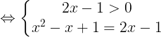 \large \Leftrightarrow \left\{\begin{matrix} 2x-1>0 & \\ x^{2}-x+1=2x-1 & \end{matrix}\right.