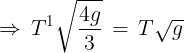 \large \Rightarrow \,{T^1}\sqrt {\frac{{4g}}{3}} \, = \,T\sqrt g