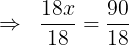 large Rightarrow ;;frac{18x}{18}=frac{90}{18}