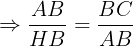 \large \Rightarrow \frac{AB}{HB}=\frac{BC}{AB}
