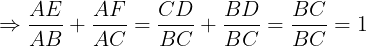 \large \Rightarrow \frac{AE}{AB}+\frac{AF}{AC}=\frac{CD}{BC}+\frac{BD}{BC}=\frac{BC}{BC}=1