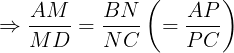 \large \Rightarrow \frac{AM}{MD}=\frac{BN}{NC}\left ( =\frac{AP}{PC} \right )