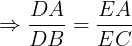 \large \Rightarrow \frac{DA}{DB}=\frac{EA}{EC}