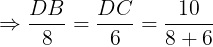 \large \Rightarrow \frac{DB}{8}=\frac{DC}{6}=\frac{10}{8+6}