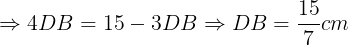 \large \Rightarrow 4DB=15-3DB\Rightarrow DB=\frac{15}{7}cm