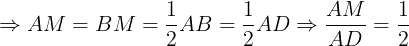 \large \Rightarrow AM=BM=\frac{1}{2}AB=\frac{1}{2}AD\Rightarrow \frac{AM}{AD}=\frac{1}{2}